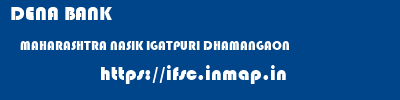 DENA BANK  MAHARASHTRA NASIK IGATPURI DHAMANGAON  ifsc code
